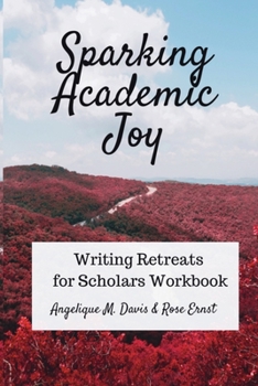 Paperback Sparking Academic Joy: Writing Retreats for Scholars Workbook Book