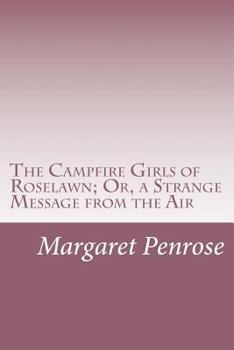 The Radio Girls of Roselawn; or, A Strange Message from the Air - Book #1 of the Campfire Girls