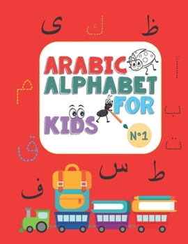 Arabic Alphabet for kids N°1: Arabic Alphabet for kids n°1, ages 2-5, practice, learning arabic language of the quran, alif ba ta to yae for kids, ... Pen Control, Line Tracing, Letters, coloring