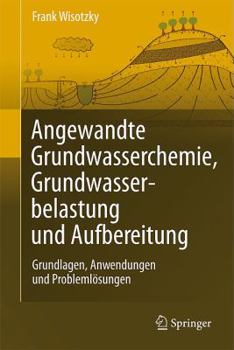 Hardcover Angewandte Grundwasserchemie, Hydrogeologie Und Hydrogeochemische Modellierung: Grundlagen, Anwendungen Und Problemlosungen [German] Book