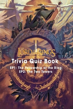 The Lord of The Ring Trivia Quiz Book: 470 Questions and Answers On All Things The Lod of The Rings
