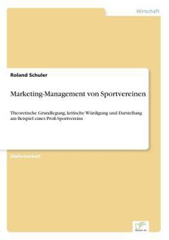 Paperback Marketing-Management von Sportvereinen: Theoretische Grundlegung, kritische Würdigung und Darstellung am Beispiel eines Profi-Sportvereins [German] Book