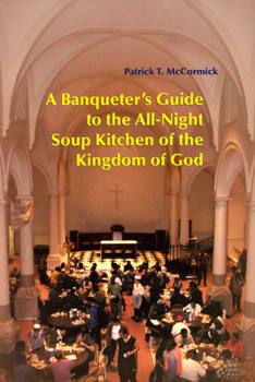 Paperback A Banqueter's Guide to the All-Night Soup Kitchen of the Kingdom of God Book