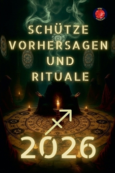 Schütze Vorhersagen und Rituale 2026 (German Edition)