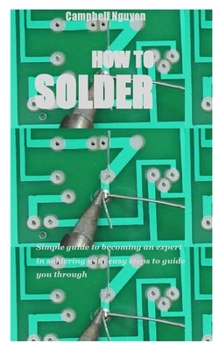 Paperback How to Solder: Simple guide to becoming an expert in soldering with easy steps to guide you through Book