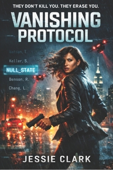 The Vanishing Protocol: She built the system that makes people disappear. Now she has to stop it before it erases everything.