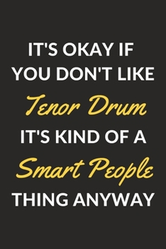 Paperback It's Okay If You Don't Like Tenor Drum It's Kind Of A Smart People Thing Anyway: A Tenor Drum Journal Notebook to Write Down Things, Take Notes, Recor Book