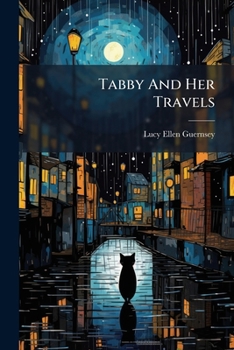 Tabby and Her Travels; or, The Holiday Adventures of a Kitten: A Christmas and New Year's Story