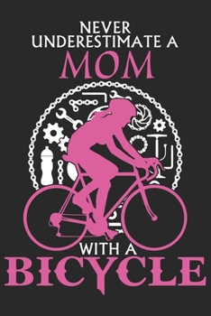 Never underestimate a mom with a bicycle: Daily planner journal for mother/stepmother, Paperback Book With Prompts About What I Love About Mom/ ... Gifts From Son/Daughter for mom 6x9 100 pages