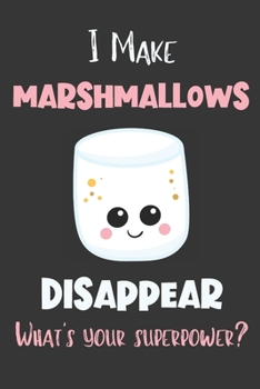 Paperback I Make Marshmallow Disappear - What's Your Superpower?: Gifts for Marshmallow Lovers - Lined Notebook Journal Book