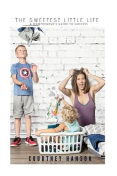 Paperback The Sweetest Little Life: A Mompreneur's Guide to Success Book