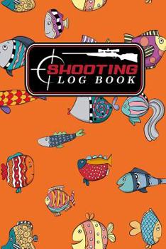 Paperback Shooting Log Book: Shooting Log Book For Snipers, Hunters and Weekend Gun Lovers, Shot Recording with Target Diagrams, Cute Funky Fish Co Book