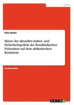 Paperback Skizze der aktuellen Au?en- und Sicherheitspolitik der Russl?ndischen F?deration auf dem afrikanischen Kontinent [German] Book