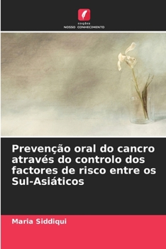 Paperback Prevenção oral do cancro através do controlo dos factores de risco entre os Sul-Asiáticos [Portuguese] Book