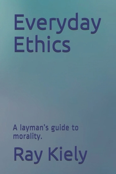 Paperback Everyday Ethics: A layman's guide to morality. Book