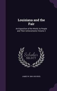 Hardcover Louisiana and the Fair: An Exposition of the World, its People and Their Achievements Volume 3 Book