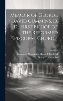 Hardcover Memoir of George David Cummins, D. D., First Bishop of the Reformed Episcopal Church Book