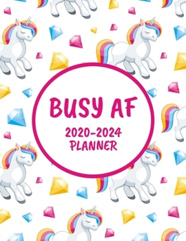 Busy AF 2020-2024 Planner: Cute Unicorn Monthly Planner - 60 Month Calendar Planner Diary for 5 Years For Women - Funny Naughty Cheeky Swear Curse Word (8.5"x11")