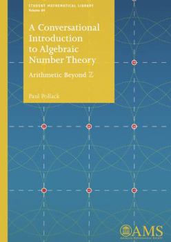 Paperback A Conversational Introduction to Algebraic Number Theory: Arithmetic Beyond Z Book