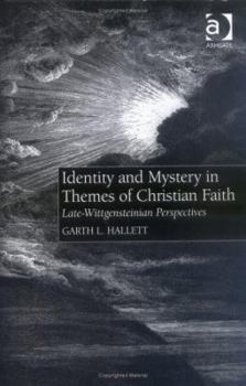 Hardcover Identity and Mystery in Themes of Christian Faith: Late-Wittgensteinian Perspectives Book