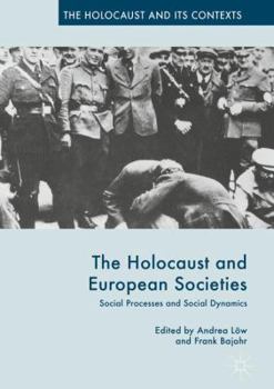 Hardcover The Holocaust and European Societies: Social Processes and Social Dynamics Book