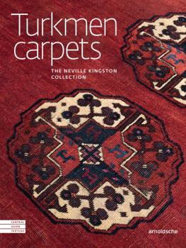 Central Asian Textile Art: Turkmen Carpets. the Neville Kingston Collection