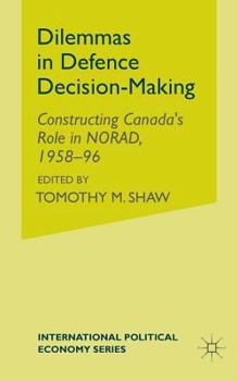 Paperback Dilemmas in Defence Decision-Making: Constructing Canada's Role in Norad, 1958-96 Book