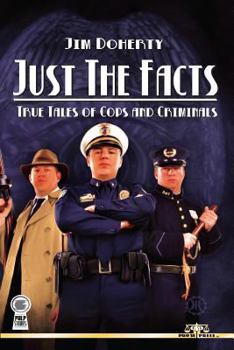 Paperback Just The Facts: True Tales of Cops and Criminals Book
