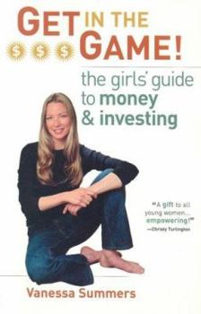 Paperback Get in the Game: The Girl's Guide to Money and Investing Book