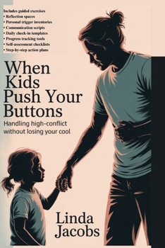 Paperback When Kids Push Your Buttons: Handling High-Conflict Situations Without Losing Your Cool Book