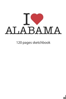 Paperback I love Alabama: I love Alabama notebook I love Alabama diary I love Alabama book of ideas I love Alabama booklet I love Alabama recipe Book