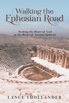 Walking the Ephesian Road: Seeking the Heart of God in the Ruins of Ancient Ephesus