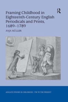 Hardcover Framing Childhood in Eighteenth-Century English Periodicals and Prints, 1689-1789 Book