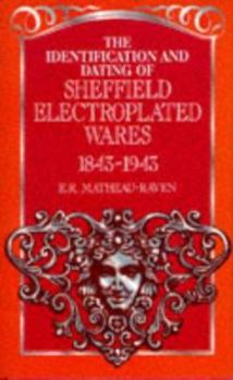 Hardcover The Identification and Dating of Sheffield Electroplated Wares, 1843-1943 Book