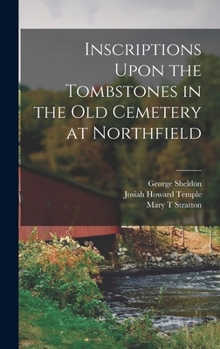 Hardcover Inscriptions Upon the Tombstones in the old Cemetery at Northfield Book