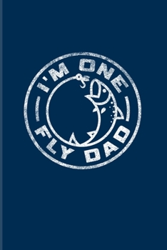 I'm One Fly Dad: Fly Fishing 2020 Planner | Weekly & Monthly Pocket Calendar | 6x9 Softcover Organizer | For Fisherman & Angler Fans