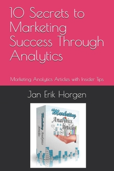 Paperback 10 Secrets to Marketing Success Through Analytics: Marketing Analytics Articles with Insider Tips Book
