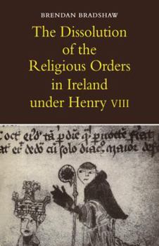 Paperback The Dissolution of the Religious Orders in Ireland Under Henry VIII Book
