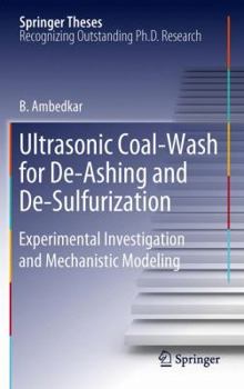 Ultrasonic Coal-Wash for De-Ashing and De-Sulfurization: Experimental Investigation and Mechanistic Modeling - Book  of the Springer Theses