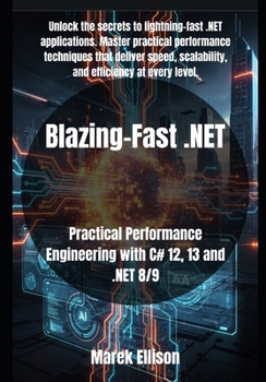 Blazing-Fast .NET: Practical Performance Engineering with C# 12, 13 and .NET 8/9