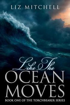 Paperback Like The Ocean Moves: Book One of the Torchbearer Series Book