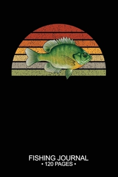 Paperback Fishing Journal 120 Pages: 6"x 9'' Time Management Notebook Bluegill Sunfish Fish-ing Freshwater Game Fly Composition Notes Day Planner Notepad L Book