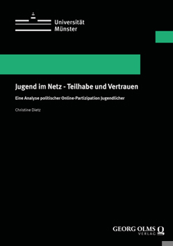 Jugend Im Netz - Teilhabe Und Vertrauen: Eine Analyse Politischer Online-partizipation Jugendlicher (Wissenschaftliche Schriften der WWU Munster, Reihe VII: Sozialwissenschaften, 33)