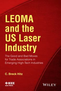 Paperback Leoma and the Us Laser Industry: The Good and Bad Moves for Trade Associations in Emerging High-Tech Industries Book