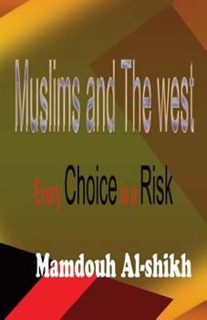 Paperback Muslims and the West: Every choice is a risk!: Every choice is a risk Book