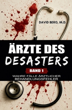 Paperback Ärzte des Desasters: Wahre Fälle ärztlicher Behandlungsfehler [German] Book