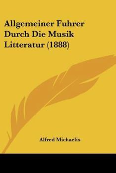 Paperback Allgemeiner Fuhrer Durch Die Musik Litteratur (1888) [German] Book