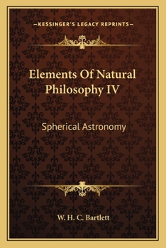 Elements of Natural Philosophy, Vol. 4: Spherical Astronomy (Classic Reprint)