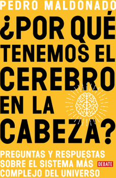 Paperback ¿Por Qué Tenemos El Cerebro En La Cabeza? / Why Do We Have Our Brain in Our Head?: Questions and Answers about the Most Complex System in the Universe [Spanish] Book