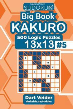 Paperback Sudoku Big Book Kakuro - 500 Logic Puzzles 13x13 (Volume 5) Book